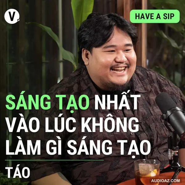Táo: Sáng tạo nhất vào lúc không làm gì sáng tạo - Have A Sip #114