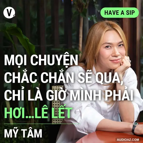 Mỹ Tâm: Mọi chuyện chắc chắn sẽ qua, chỉ là giờ mình phải hơi…lê lết - Have A Sip #126