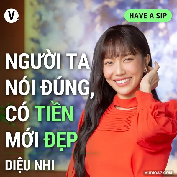 Diệu Nhi: Người ta nói đúng, có tiền mới đẹp 😄 - Have A Sip #129