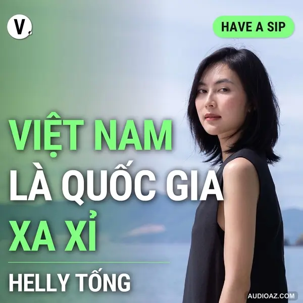 Helly Tống: Việt Nam là quốc gia xa xỉ - Have A Sip #131