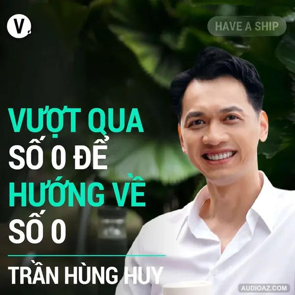 Trần Hùng Huy, Chủ tịch HĐQT ACB: Vượt qua số 0 để hướng về "số 0" - Have A Ship #151