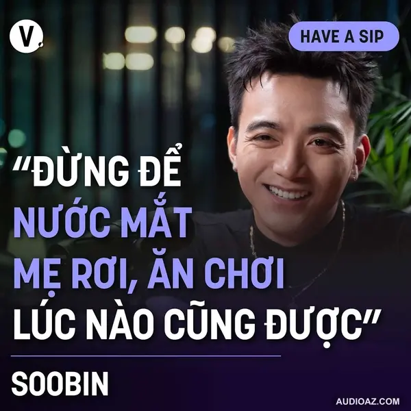 SOOBIN: “Đừng để nước mắt mẹ rơi, ăn chơi lúc nào cũng được” - Have A Sip Dark Hours #153