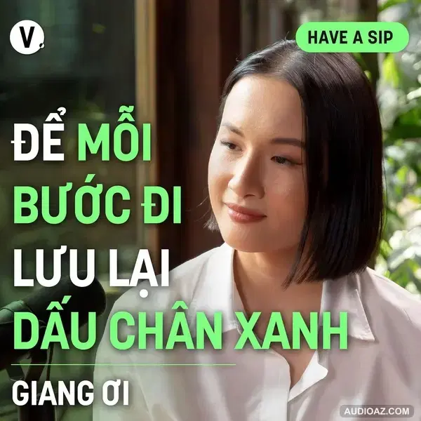 Giang Ơi: Để mỗi bước đi lưu lại dấu chân xanh - Have A Sip #155