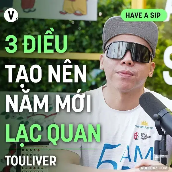 Touliver: 3 điều tạo nên năm mới lạc quan - Have A Sip #159