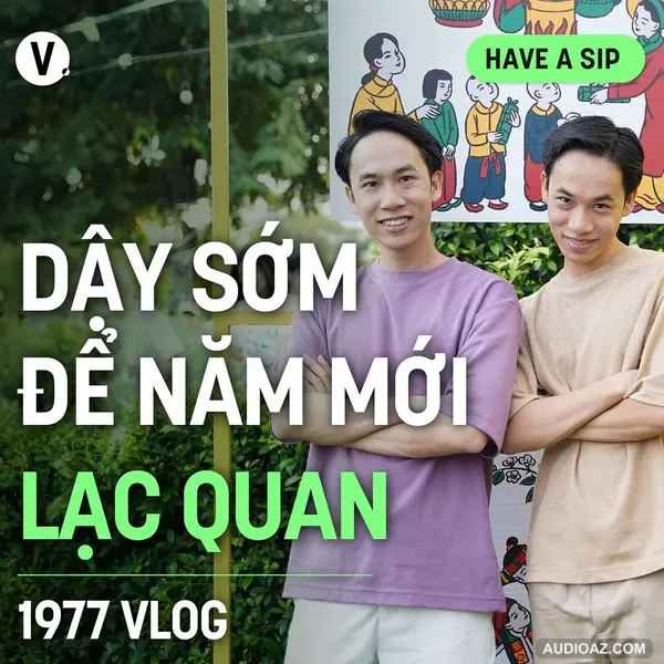 1977 Vlog: Dậy sớm để năm mới lạc quan - Have A Sip #161