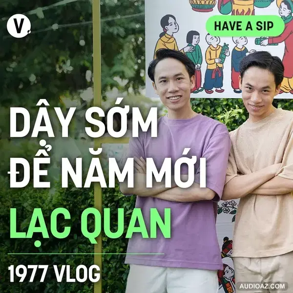 1977 Vlog: Dậy sớm để năm mới lạc quan - Have A Sip #161