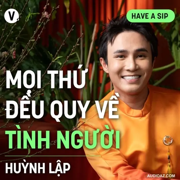 Diễn viên Huỳnh Lập: Mọi thứ đều quy về tình người - Have A Sip #163