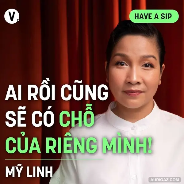 Ca sĩ Mỹ Linh: Ai rồi cũng sẽ có chỗ của riêng mình! - Have A Sip #164