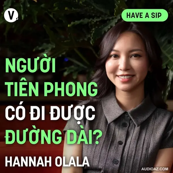 Hannah Olala: Người tiên phong có đi được đường dài? - Have A Sip #180