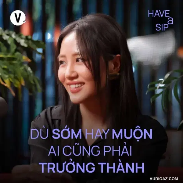 Văn Mai Hương: Dù sớm hay muộn, ai cũng phải trưởng thành - Have A Sip Dark Hours #190