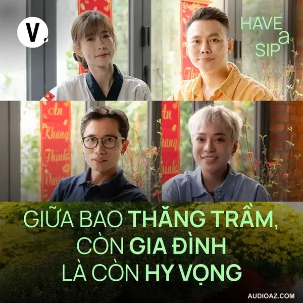 Giữa bao thăng trầm, còn cha mẹ là còn hy vọng - Have Many Sips #206