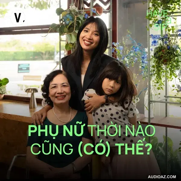 Thùy Minh, Mẹ Thường & Em bé Midori: Phụ nữ thời nào cũng (có) thế? - Have A Sip #214