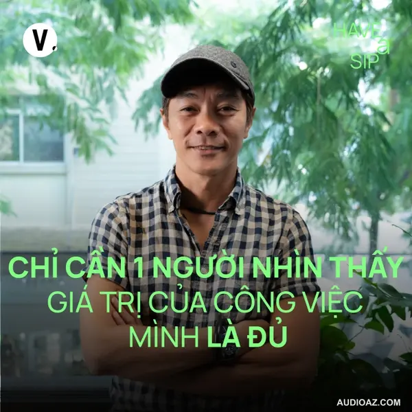 Biên đạo múa Tấn Lộc: Chỉ cần một người nhìn thấy giá trị công việc mình là đủ - Have A Sip #230