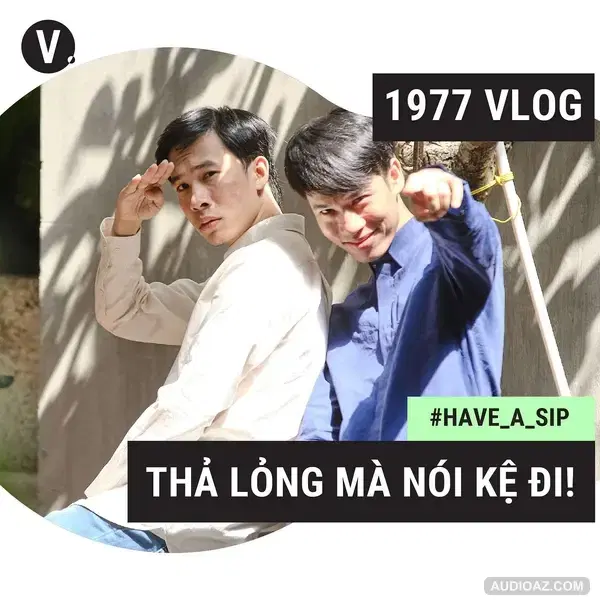 #32 1977 Vlog: Thả lỏng mà nói kệ đi!