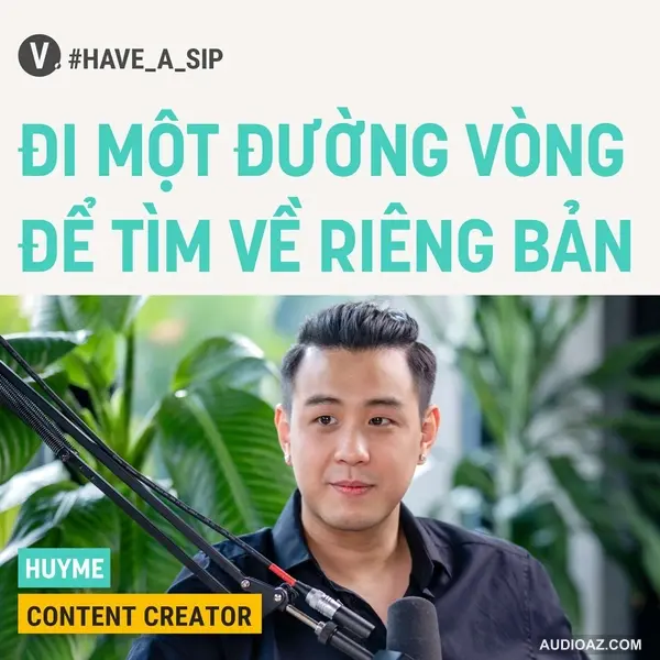 #57 HuyMe, Content Creator: Đi một đường vòng để tìm về riêng bản