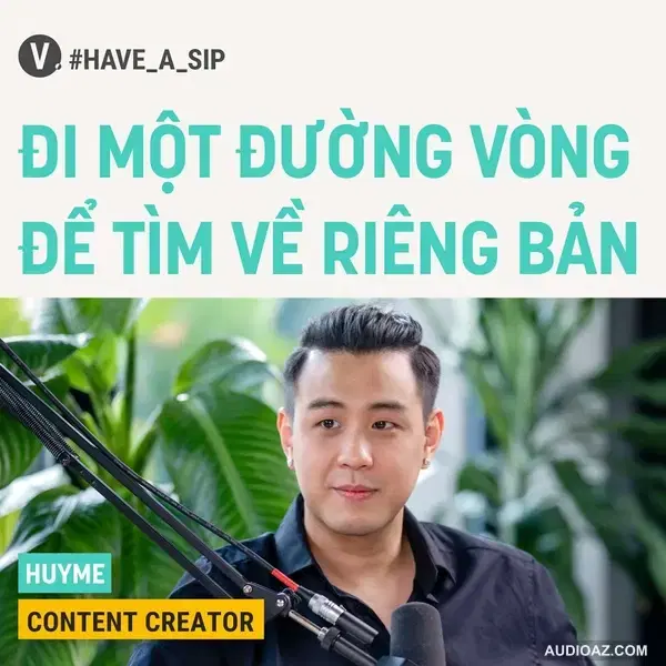 #57 HuyMe, Content Creator: Đi một đường vòng để tìm về riêng bản