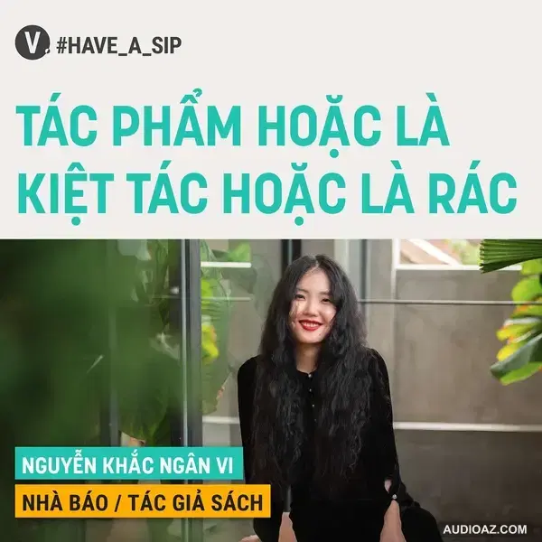 #62 Nhà báo/Tác giả sách Nguyễn Khắc Ngân Vi: Tác phẩm hoặc là kiệt tác hoặc là rác