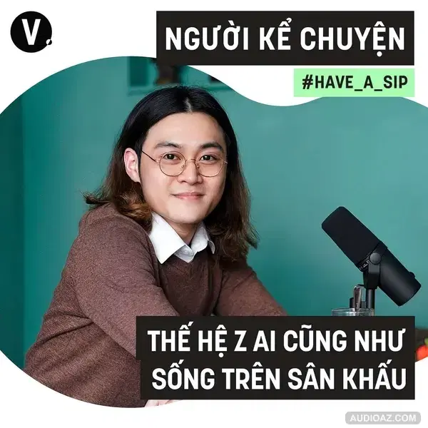 #73 Người Kể Chuyện: Thế hệ Z ai cũng như sống trên sân khấu