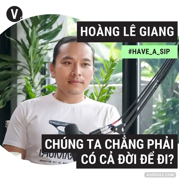 #88 Travel blogger Hoàng Lê Giang: Chúng ta chẳng phải có cả đời để đi?