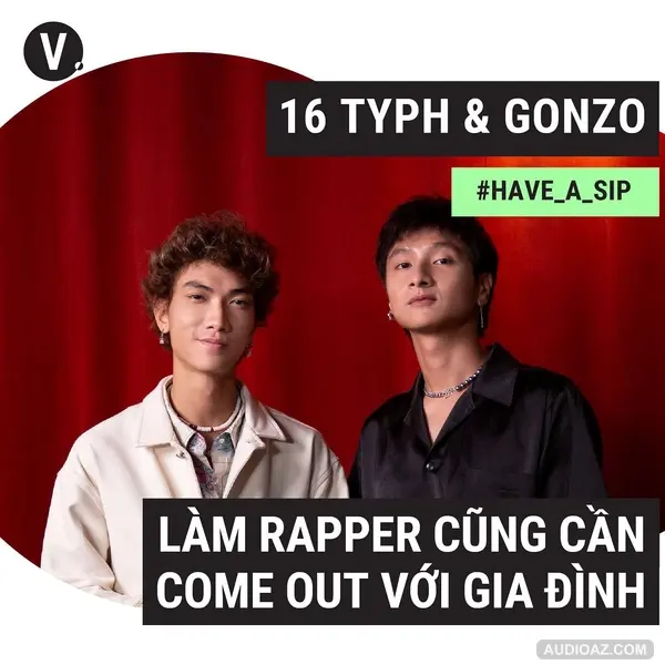 #91 GONZO & 16 Typh: Làm rapper cũng cần come out với gia đình
