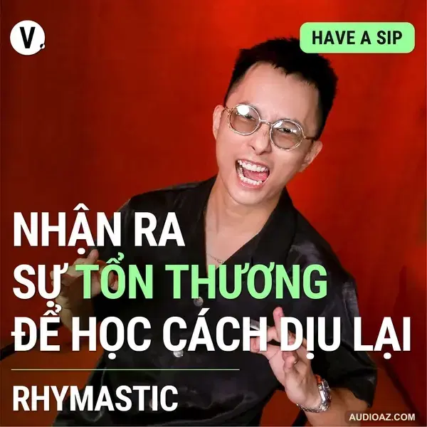 #95 Rhymastic: Nhận ra sự tổn thương, để học cách dịu lại