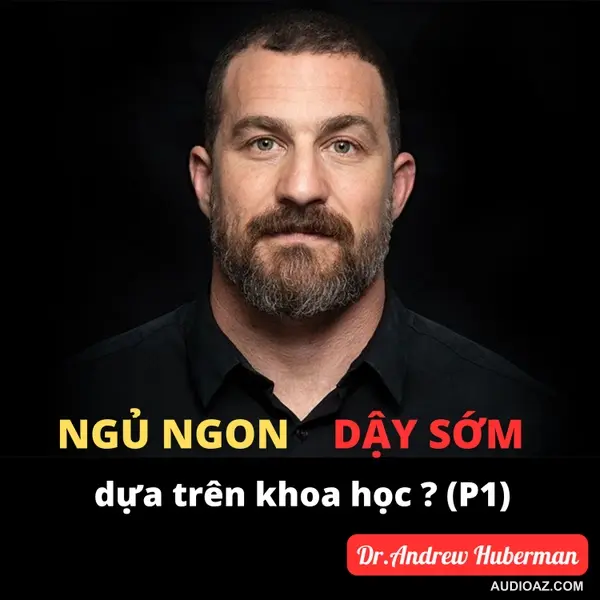 2. Làm thế nào để dậy sớm 4AM mà không buồn ngủ, dựa trên khoa học, Andrew Huberman (Phần 1) | Inner World Podcast