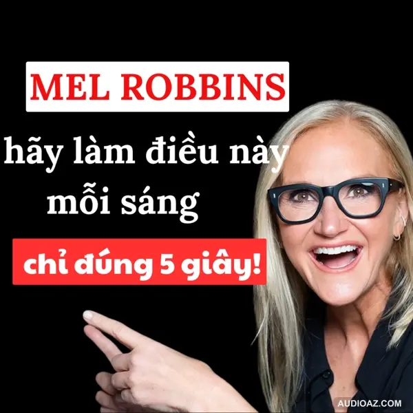42. Mel Robbins: Thói Quen 5 Giây Mỗi Sáng – Tái Lập Trình Lại Cả Bộ Não Của Bạn | Inner World Podcast