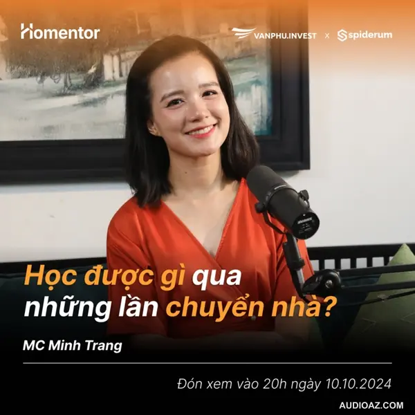 Học Được Gì Qua Những Lần Chuyển Nhà | MC Minh Trang | #Homentor EP 01 | Văn Phú - Invest X Spiderum