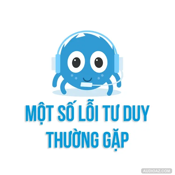 Một số lỗi tư duy khiến cuộc sống của bạn khó khăn | SPIDERUM | Huskywannafly| Kỹ năng tư duy