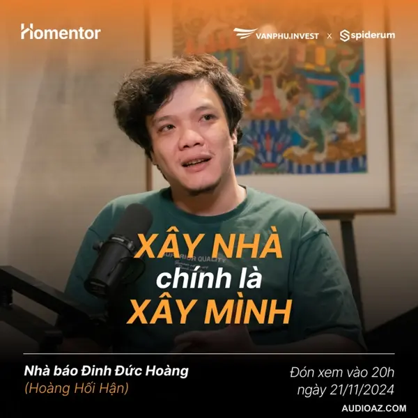 Xây nhà chính là xây mình | Nhà báo Hoàng Hối Hận | #Homentor EP2 | Văn Phú - Invest X Spiderum
