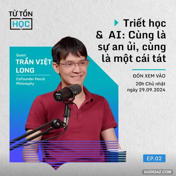 AI & Triết học: Cùng Là Sự An Ủi, Cùng Là Một Cái Tát |Trần Việt Long, Pencil Philosophy |Từ Tốn Học