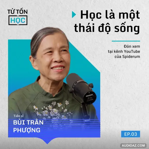 Học là một THÁI ĐỘ SỐNG | TS. Bùi Trân Phượng | Nhà giáo dục #TTH S1E3