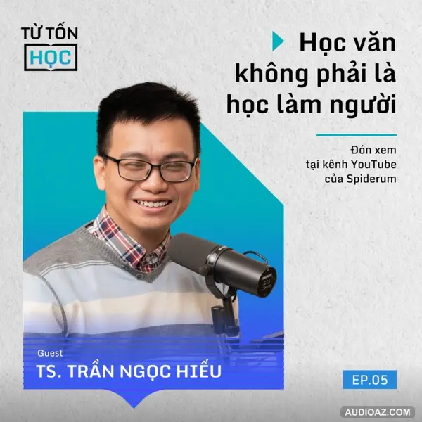 Học văn KHÔNG PHẢI là HỌC LÀM NGƯỜI | TS. Trần Ngọc Hiếu, Giảng viên ĐH Sư phạm Hà Nội | #TTH S1E5