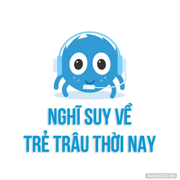 Nghĩ suy về TRẺ TRÂU thời nay | SPIDERUM | Torashi Notes | Góc tâm sự