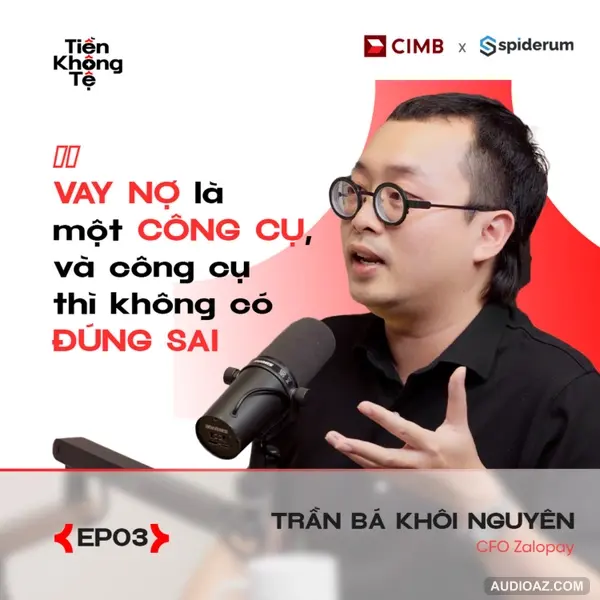 Thà NỢ NGÂN HÀNG còn hơn NỢ BẠN BÈ | Andy Nguyen - CFO Zalopay | Tiền Không Tệ EP3 | Spiderum X CIMB