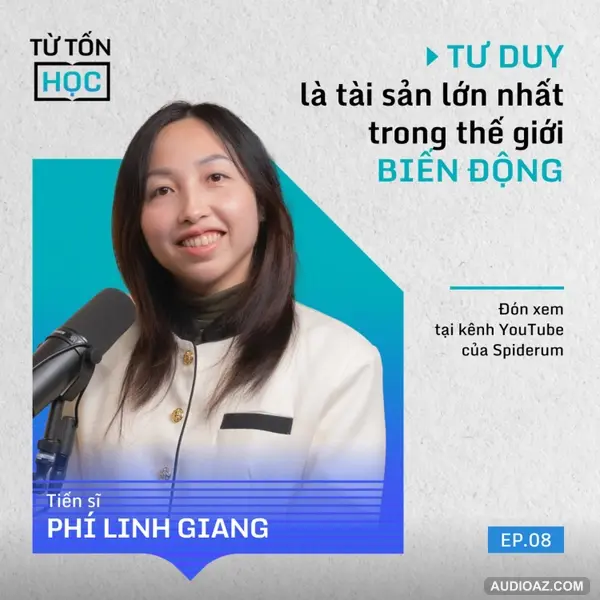 TƯ DUY là TÀI SẢN lớn nhất trong thế giới BIẾN ĐỘNG | TS. Phí Linh Giang | #TTH S1E8