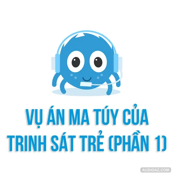 VỤ ÁN MA TUÝ của trinh sát hình sự trẻ - Phần 1 | SPIDERUM | NGUYỄN SÁNG | Góc Kể Chuyện