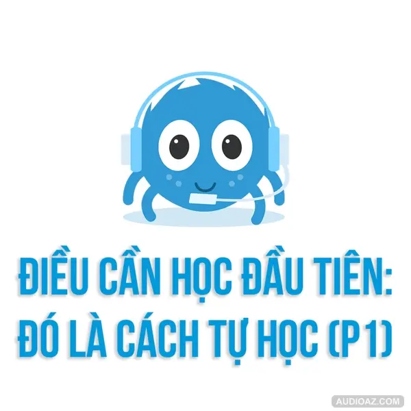 Điều cần học đầu tiên: đó là cách tự học (PHẦN 1) | SPIDERUM | Bảo Hoàng | Phát Triển Bản Thân
