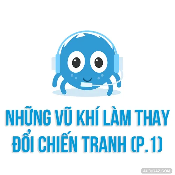 Những BINH KHÍ đã THAY ĐỔI CHIẾN TRANH (P1) | SPIDERUM | GordonFreeman | Lịch sử văn hóa