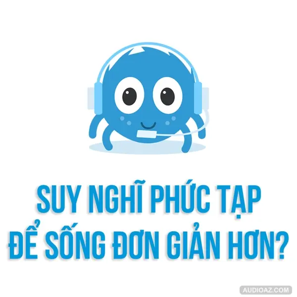 Suy nghĩ PHỨC TẠP để sống ĐƠN GIẢN hơn? | SPIDERUM | Huskywannafly | Kỹ năng tư duy