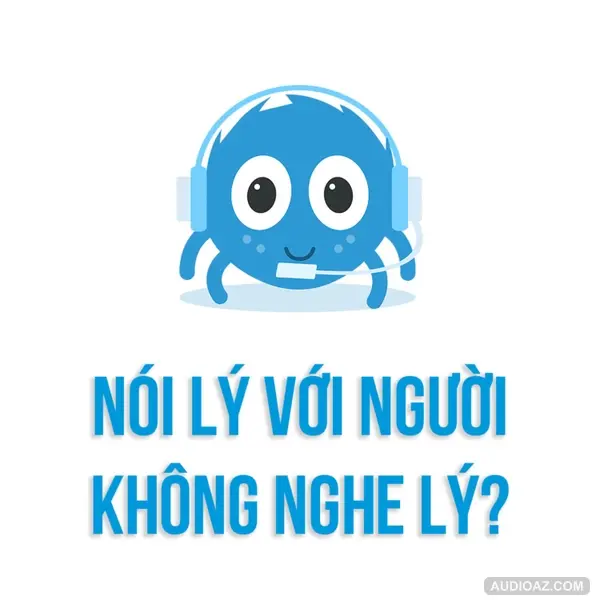 NÓI LÝ với người KHÔNG NGHE LÝ?| SPIDERUM | Viet Anh Tran | Kỹ Năng Tư Duy