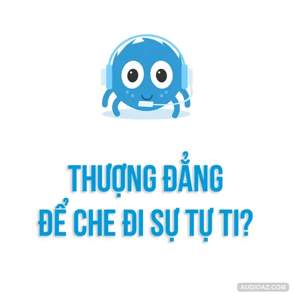 Tâm lý học | THƯỢNG ĐẲNG có phải là một loại bệnh tâm lý? | SPIDERUM | TÚ ANH