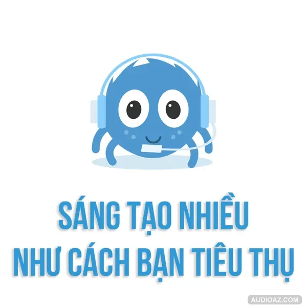 SÁNG TẠO nhiều như cách bạn TIÊU THỤ? | SPIDERUM | Mục Đồng | Phát triển bản thân