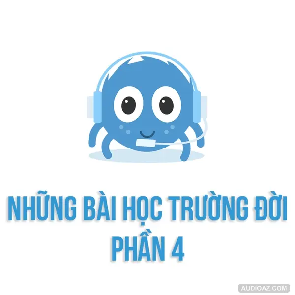 Những bài học trường đời - Phần 4 | SPIDERUM | DuongAQ | Góc Tâm Sự