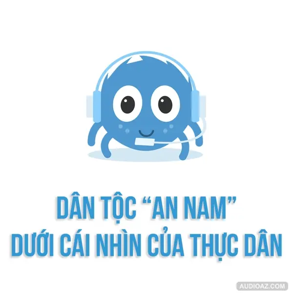 Dân tộc "An Nam" dưới cái nhìn của thực dân | SPIDERUM | Truê | Lịch sử - văn hoá
