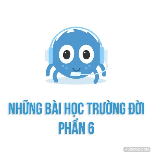 Những bài học trường đời - Phần 6 | SPIDERUM | DuongAQ | Góc tâm sự