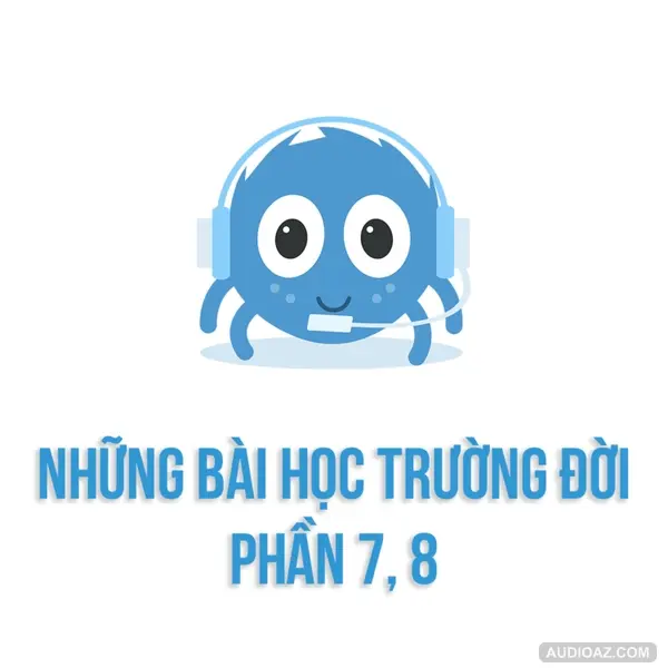 Những bài học trường đời - Phần 7,8: Bạn bè | SPIDERUM | DuongAQ | Góc tâm sự