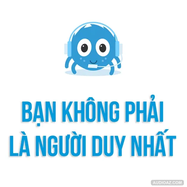 Chuyện Trò - Tâm Sự | Bạn không phải người "DUY NHẤT" | SPIDERUM | SAMURICE