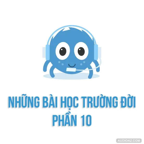 Những bài học trường đời - Phần 10: Đi xa hơn chiếc HÔN | SPIDERUM | DuongAQ | Góc tâm sự