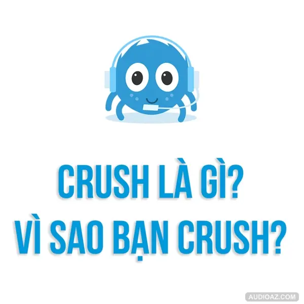 Tâm lý học | "CRUSH" có phải một cảm giác độc hại? | SPIDERUM | TÚ ANH